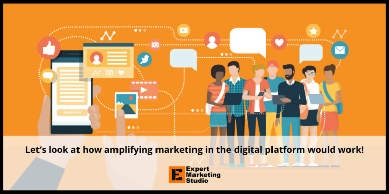 Let’s look at how amplifying marketing in the digital platform would work!