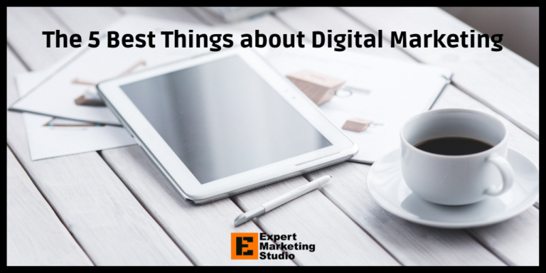 The 5 Best Things about Digital Marketing