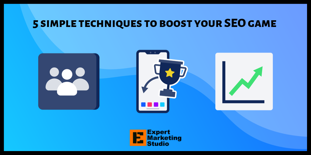 5 simple techniques to boost your SEO game
