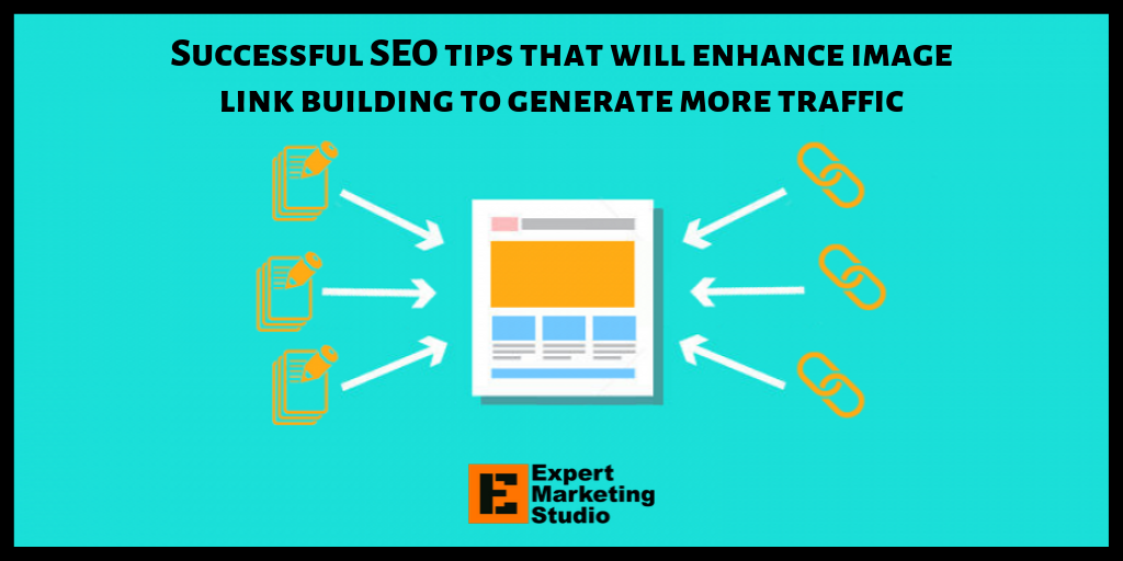 Successful SEO tips that will enhance image link building to generate more traffic
