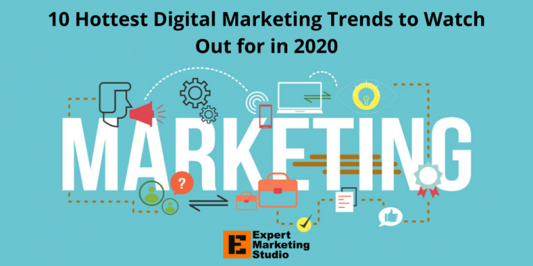 10 Hottest Digital Marketing Trends to Watch Out for in 2020