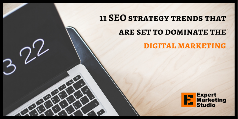 11 SEO strategy trends that are set to dominate the digital marketing