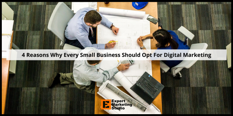 4 Reasons Why Every Small Business Should Opt For Digital Marketing