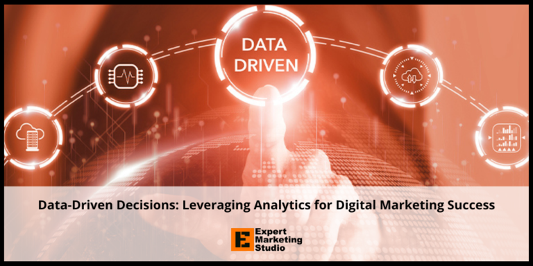 Data-Driven Decisions: Leveraging Analytics for Digital Marketing Success