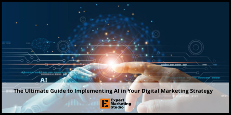 The Ultimate Guide to Implementing AI in Your Digital Marketing Strategy