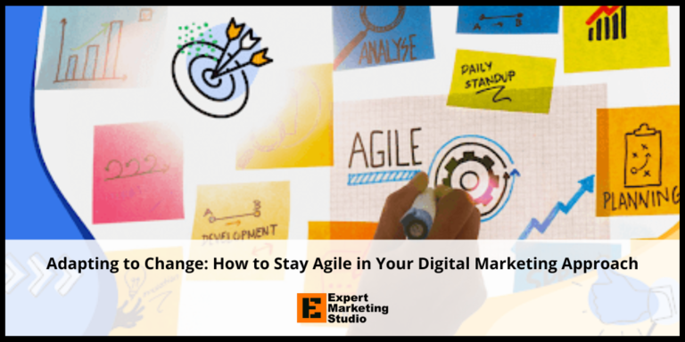 Adapting to Change: How to Stay Agile in Your Digital Marketing Approach