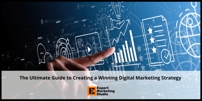 The Ultimate Guide to Creating a Winning Digital Marketing Strategy